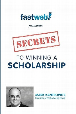 Secrets to Winning a Scholarship by Kantrowitz, Mark