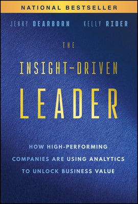 The Insight-Driven Leader: How High-Performing Companies Are Using Analytics to Unlock Business Value by Dearborn, Jenny