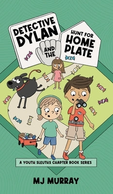 Detective Dylan and the Hunt for Home Plate by Murray, Mj