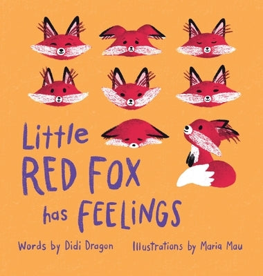 Little Red Fox Has Feelings: A Book about Exploring Emotions by Dragon, Didi