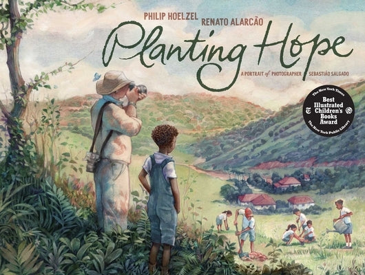Planting Hope: A Portrait of Photographer Sebastião Salgado by Hoelzel, Philip