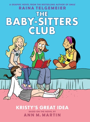 Kristy's Great Idea: A Graphic Novel (the Baby-Sitters Club #1): Volume 1 by Telgemeier, Raina