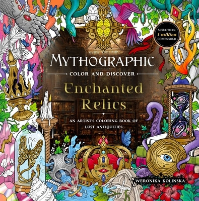 Mythographic Color and Discover: Enchanted Relics: An Artist's Coloring Book of Lost Antiquities by Kolinska, Weronika
