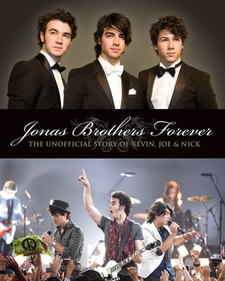Jonas Brothers Forever: The Unofficial Story of Kevin, Joe and Nick by Janic, Susan