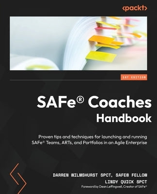 SAFe(R) Coaches Handbook: Proven tips and techniques for launching and running SAFe(R) Teams, ARTs, and Portfolios in an Agile Enterprise by Wilmshurst, Darren