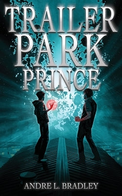 Trailer Park Prince by Bradley, Andre L.