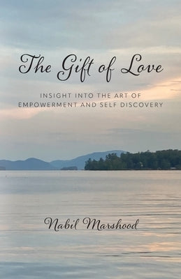 The Gift of Love: Insight Into The Art of Empowerment and Self Discovery by Marshood, Nabil