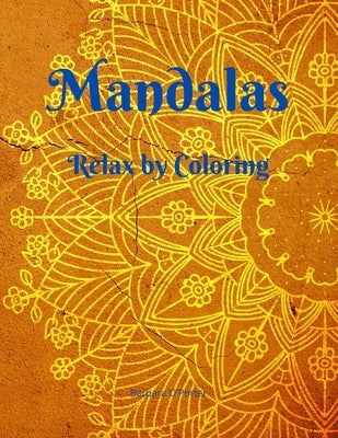 Mandalas: Relax by Coloring - Adult Coloring Book Featuring Beautiful Mandalas - Features 50 Original Hand Drawn Designs For adu by O'Porter, Barbara