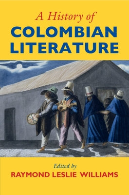 A History of Colombian Literature by Williams, Raymond Leslie