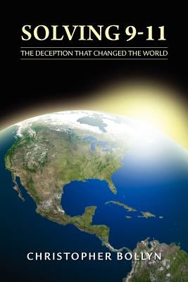 Solving 9-11: The Deception That Changed the World by Bollyn, Christopher Lee