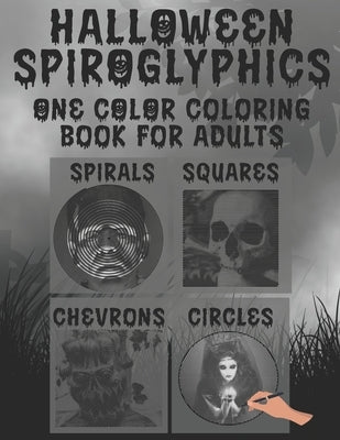 Halloween Spiroglyphics: Spiroglyphics Coloring Book - Coloring with One Color for Adults by Malone, B. J.