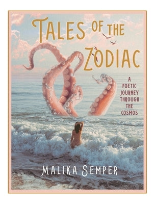 Tales of the Zodiac: A Poetic Journey Through the Cosmos by Semper, Malika