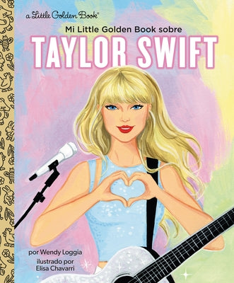 Mi Little Golden Book Sobre Taylor Swift (My Little Golden Book about Taylor Swift Spanish Edition) by Loggia, Wendy
