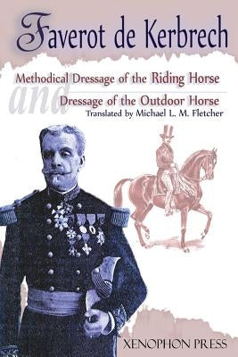 Methodical Dressage of the Riding Horse according to the last teachings of Francois Baucher and Dressage of the Outdoor Horse: From The last teaching by Kerbrech, Faverot De