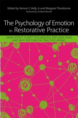 The Psychology of Emotion in Restorative Practice: How Affect Script Psychology Explains How and Why Restorative Practice Works by Hansberry, William