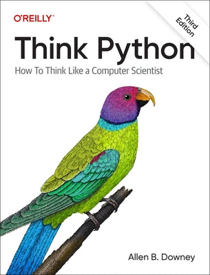 Think Python: How to Think Like a Computer Scientist by Downey, Allen B.