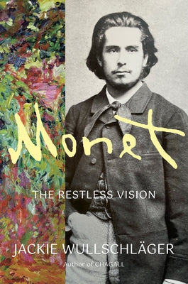 Monet: The Restless Vision by Wullschl&#228;ger, Jackie