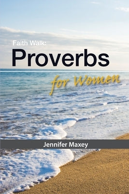 Faith Walk: Proverbs for Women by Maxey, Jennifer