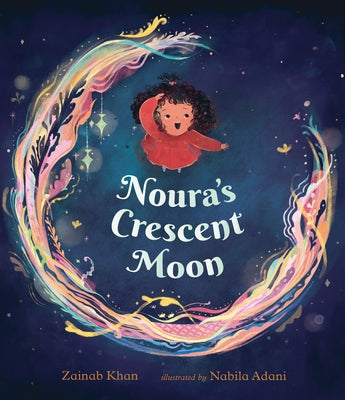 Noura's Crescent Moon: (A Story of the Islamic Lunar Calendar, Ramadan Traditions & the Joyful Arrival of Eid Ul-Fitr for Kids Ages 4-8) by Khan, Zainab