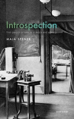 Introspection: First-Person Access in Science and Agency by Spener, Maja