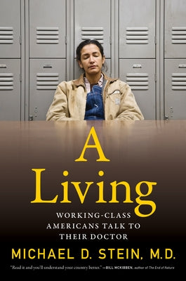 A Living: Working-Class Americans Talk to Their Doctor by Stein, Michael D.