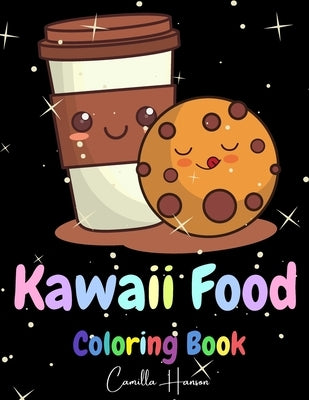 Kawaii Food Coloring Book: Wonderful Kawaii Food Coloring Book Lovable Kawaii Food and Drinks Cute Donut, Cupcake, Candy, Chocolate, Ice Cream, P by Hanson, Camilla
