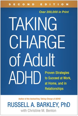 Taking Charge of Adult ADHD: Proven Strategies to Succeed at Work, at Home, and in Relationships by Barkley, Russell A.