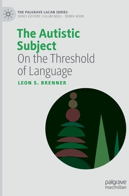 The Autistic Subject: On the Threshold of Language by Brenner, Leon S.