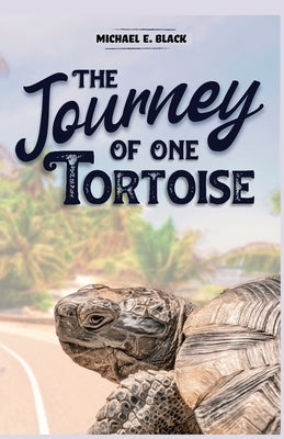 The Journey of One Tortoise by Black, Michael E.