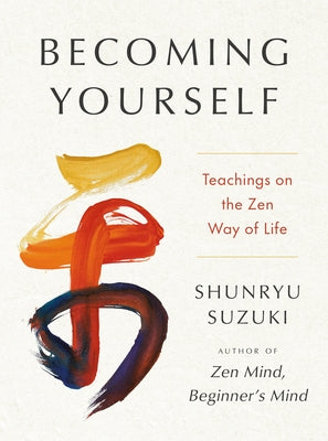 Becoming Yourself: Teachings on the Zen Way of Life by Suzuki, Shunryu