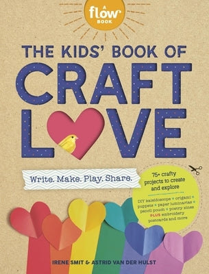 The Kids' Book of Craft Love: Write. Make. Play. Share. by Smit, Irene