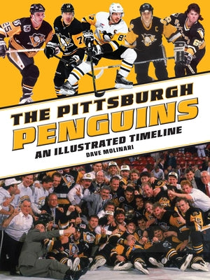 The Pittsburgh Penguins: An Illustrated Timeline by Molinari, Dave