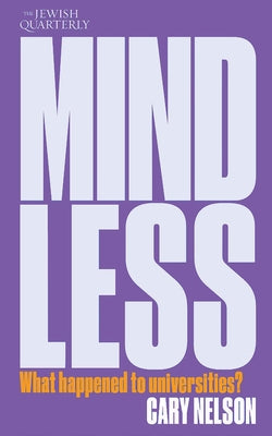 Mindless: What Happened to Universities? by Nelson, Cary