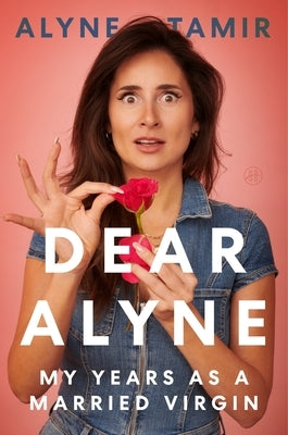 Dear Alyne: My Years as a Married Virgin by Tamir, Alyne