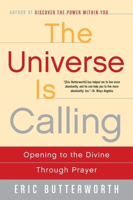 The Universe Is Calling: Opening to the Divine Through Prayer by Butterworth, Eric