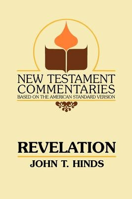 Revelation: A Commentary on the Book of Revelation by Hinds, John T.