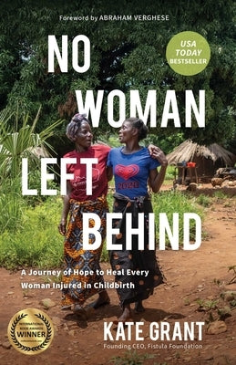 No Woman Left Behind: A Journey of Hope to Heal Every Woman Injured in Childbirth by Grant, Kate