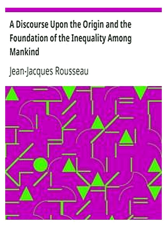 A Discourse Upon the Origin and the Foundation of the Inequality Among Mankind