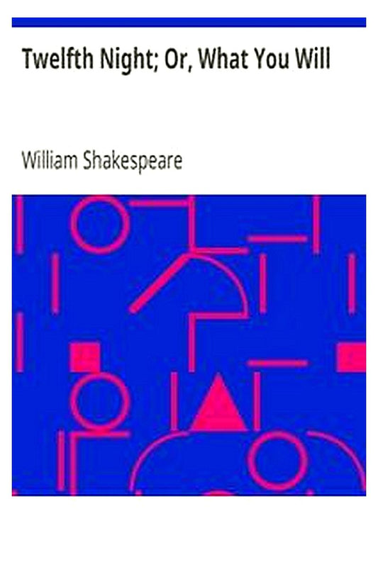 Twelfth Night Or, What You Will