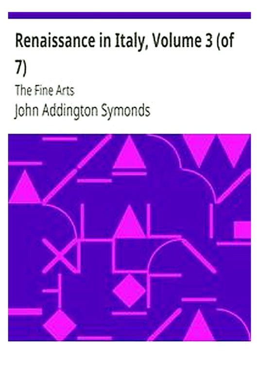 Renaissance in Italy, Volume 3 (of 7)