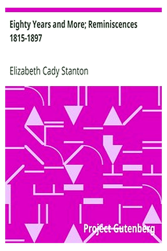 Eighty Years and More Reminiscences 1815-1897