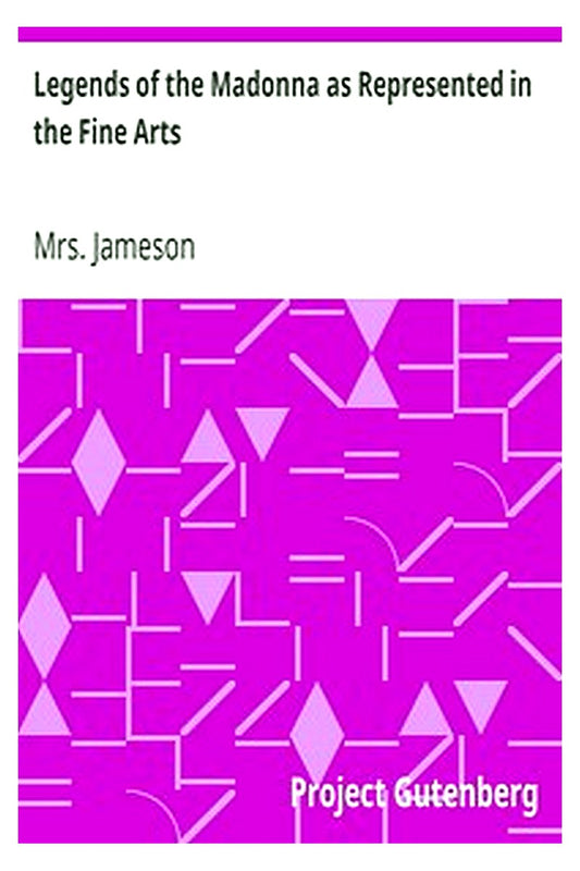 Legends of the Madonna as Represented in the Fine Arts