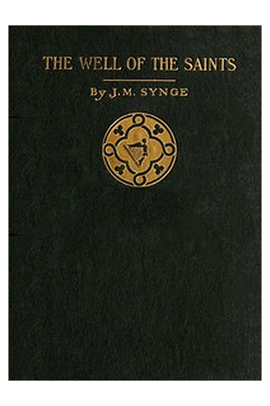 The Well of the Saints: A Comedy in Three Acts