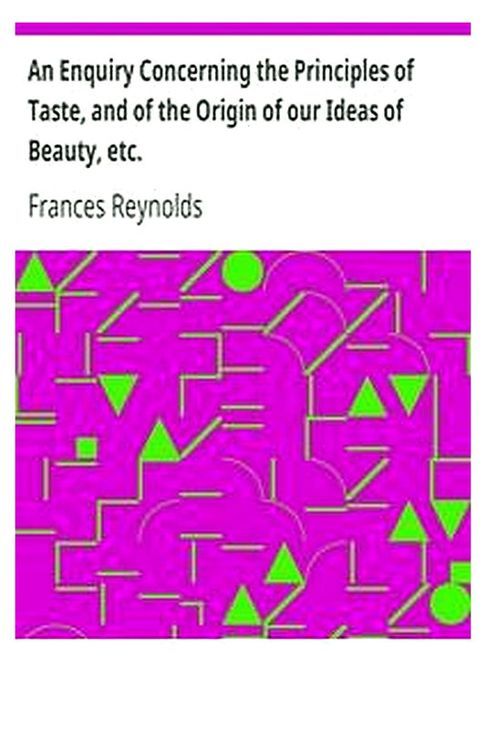 An Enquiry Concerning the Principles of Taste, and of the Origin of our Ideas of Beauty, etc