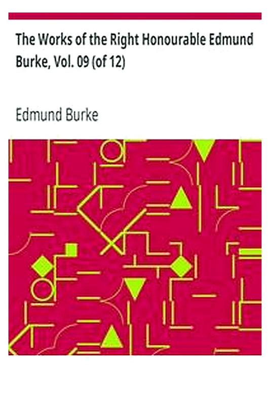 The Works of the Right Honourable Edmund Burke, Vol. 09 (of 12)