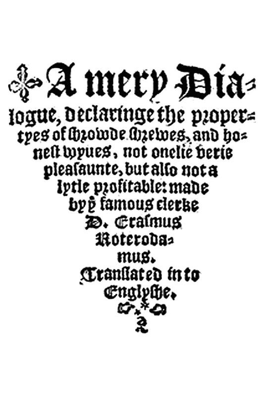A Merry Dialogue Declaringe the Properties of Shrowde Shrews and Honest Wives