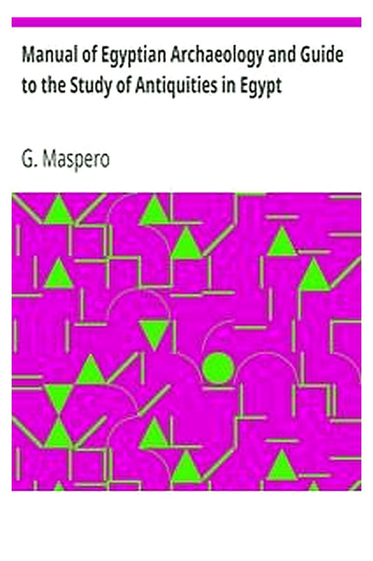 Manual of Egyptian Archaeology and Guide to the Study of Antiquities in Egypt