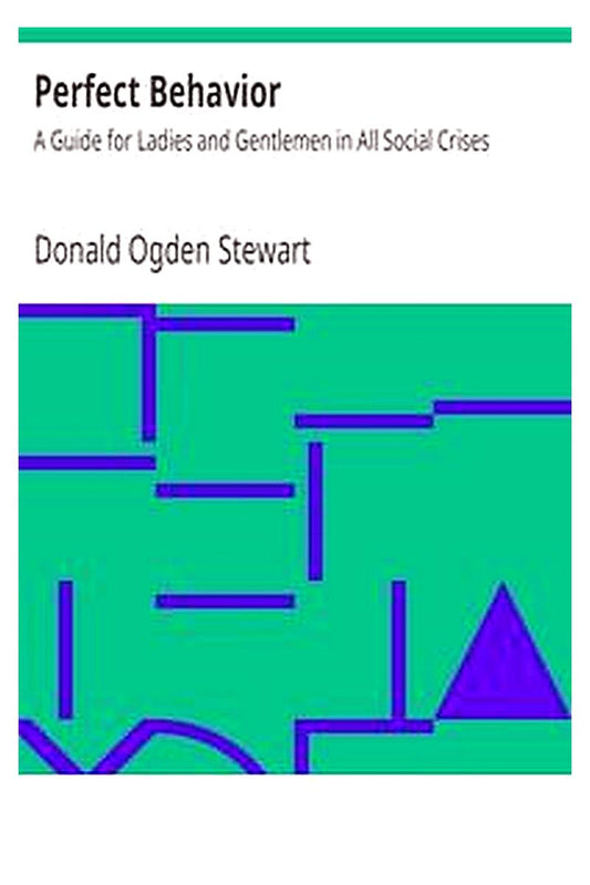 Perfect Behavior: A Guide for Ladies and Gentlemen in All Social Crises