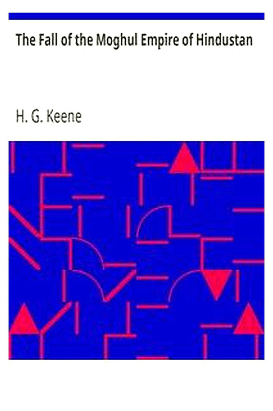 The Fall of the Moghul Empire of Hindustan