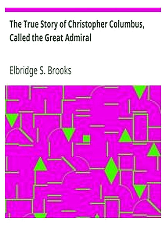 The True Story of Christopher Columbus, Called the Great Admiral